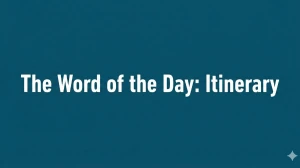 Word of the Day: Itinerary