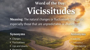 Word of the Day: Vicissitudes with Meaning and Definition