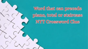Word that can precede piano, total or staircase NYT Crossword Clue