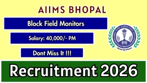 AIIMS Bhopal Block Field Monitors Recruitment 2026 - Walkin AIIMS Bhopal Block Field Monitors Recruitment 2026 - Walkin