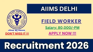 AIIMS Delhi Field Worker Recruitment 2026 - Apply Online AIIMS Delhi Field Worker Recruitment 2026 - Apply Online