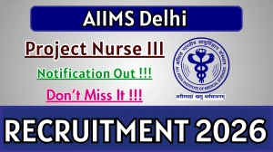 AIIMS Delhi Project Nurse III Recruitment 2026 - Apply Offline