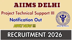 AIIMS Delhi Project Technical Support III Recruitment 2026 – Apply Online