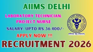AIIMS Delhi Recruitment 2026 - Apply Offline for 03 Laboratory Technician, Project Nurse Posts AIIMS Delhi Recruitment 2026 - Apply Offline for 03 Laboratory Technician, Project Nurse Posts