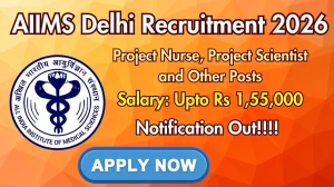 AIIMS Delhi Recruitment 2026 - Apply Online for 21 Project Nurse, Project Scientist and Other Posts