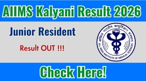 AIIMS Kalyani Junior Resident Result 2026 OUT - Download Scorecard @aiimskalyani.edu.in