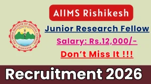 AIIMS Rishikesh Junior Research Fellow Recruitment 2026 - Apply Offline