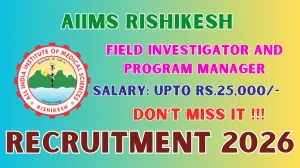 AIIMS Rishikesh Recruitment 2026 - Apply Offline for 03 Field Investigator and Program Manager Posts