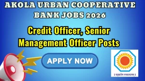 Akola Urban Cooperative Bank Recruitment 2026 - Apply Online for Credit Officer, Senior Management Officer Posts