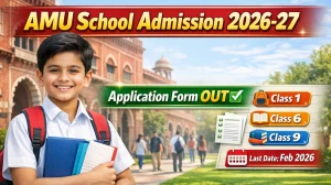 AMU School Admission Form 2026-27: Class 1, 6 & 9 Apply Online, Dates, Eligibility & Entrance Test
