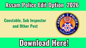 Assam Police Recruitment 2026 Edit Option – Application Correction Window Dates & Details