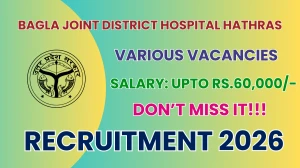 Bagla Joint District Hospital Hathras Recruitment 2026 - Apply Offline for 04 Doctor, Nurse and More Posts