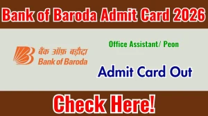 Bank of Baroda Office Assistant/ Peon Admit Card 2026 Out - Download Call Letter