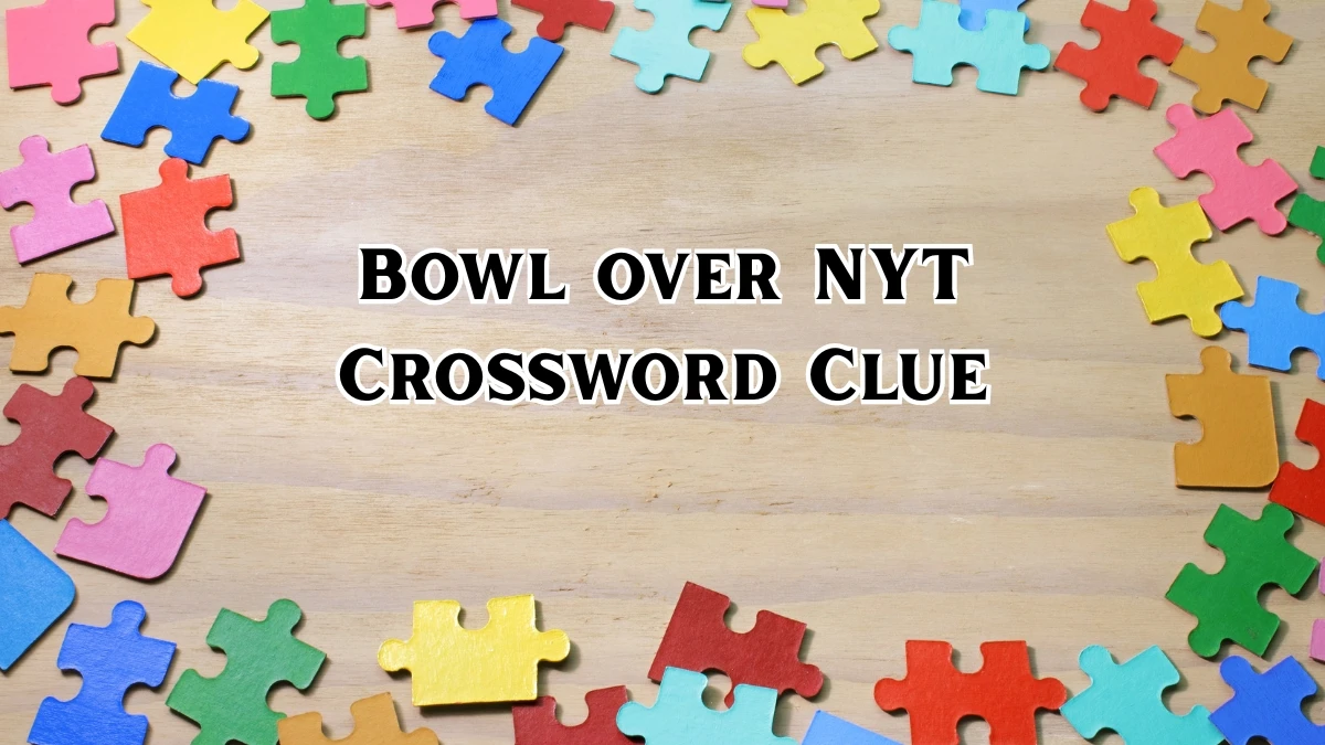 Bowl over NYT Crossword Clue