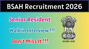 BSAH Senior Resident Recruitment 2026 – Walk in