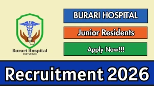 Burari Hospital Junior Residents Recruitment 2026 – Apply Online Burari Hospital Junior Residents Recruitment 2026 – Apply Online