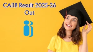 CAIIB Result 2025-26 Out: Download Result at iibf.org.in, Score Card & Marksheet