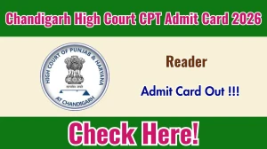Chandigarh High Court Reader CPT Admit Card 2026 Out - Download Here