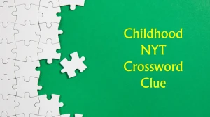 Childhood NYT Crossword Clue