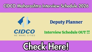 CIDCO Maharashtra Deputy Planner Interview Schedule 2026 - Date, Venue & Documents