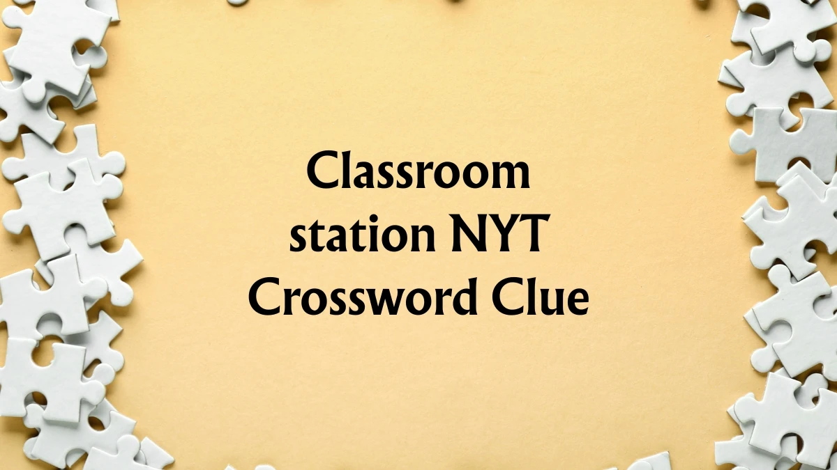 Classroom station NYT Crossword Clue