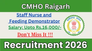 CMHO Raigarh Recruitment 2026 – Walk in for 07 Staff Nurse and Feeding Demonstrator Posts