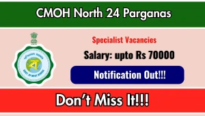 CMOH North 24 Parganas Recruitment 2026 - Apply Online for Specialist Posts CMOH North 24 Parganas Recruitment 2026 - Apply Online for Specialist Posts