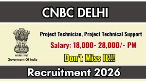 CNBC Delhi Project Technician, Project Technical Support Recruitment 2026 – Walk in