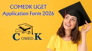 COMEDK UGET Application Form 2026: Registration Dates, Documents, Fees & Step-by-Step Process