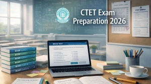 CTET Exam Preparation 2026: Complete Guide, Study Plan, Syllabus, Tips & Strategy to Crack in First Attempt