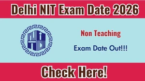 Delhi NIT Non Teaching Exam Date 2026 Out for 14 Posts at nitdelhi.ac.in Check Details Here