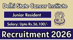Delhi State Cancer Institute Junior Resident Recruitment 2026 – Walk in for 15 Posts