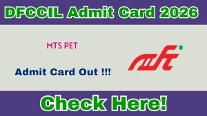 DFCCIL MTS PET Admit Card 2026 - Download Here