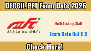 DFCCIL Multi Tasking Staff PET Exam Date 2026 Out for 464 Posts at dfccil.com Check Details Here