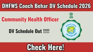 DHFWS Cooch Behar CHO DV Schedule 2026 OUT @ coochbehar.gov.in - Check Dates, Required Documents and More