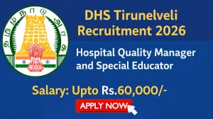 DHS Tirunelveli Recruitment 2026 - Apply Offline for 02 Hospital Quality Manager, Special Educator Posts DHS Tirunelveli Recruitment 2026 - Apply Offline for 02 Hospital Quality Manager, Special Educator Posts