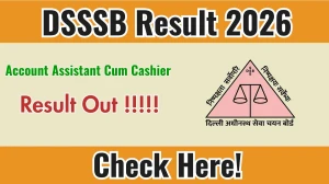 DSSSB Account Assistant Cum Cashier Result 2026 OUT -Download Scorecard @dsssb.delhi.gov.in