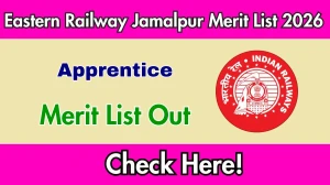 Eastern Railway Jamalpur Apprentice Merit List 2026 OUT - Download Scorecard @rrcer.org