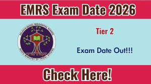 EMRS Tier 2 Exam Date 2026 Announced | NESTS EMRS Mains Exam Schedule, Admit Card & Exam Details