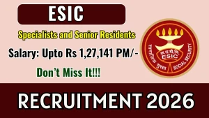 ESIC Recruitment 2026 - Walkin for 53 Specialists, Senior Residents Posts