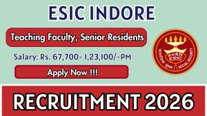 ESIC Indore Recruitment 2026 – Apply Online for 19 Teaching Faculty, Senior Residents Posts