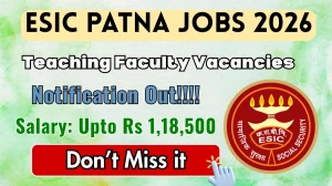 ESIC Patna Teaching Faculty Recruitment 2026 - Apply Offline for 29 Posts