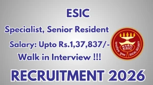 ESIC Recruitment 2026 – Walk in for 21 Specialist, Senior Resident Posts