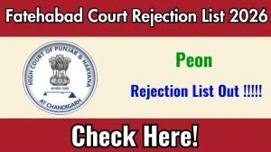 Fatehabad Court Peon Rejection List 2026 - Check Rejected Candidates @fatehabad.dcourts.gov.in