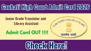 Gauhati High Court Junior Grade Translator and Library Assistant Admit Card 2026 OUT - Download Here