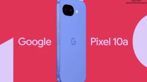 Google Pixel 10a Release Date: Everything to Know About the Launch, Specs, Price and Availability
