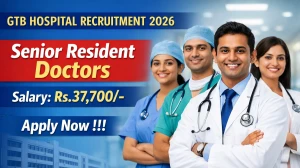 GTB Hospital Senior Resident Doctors Recruitment 2026 - Apply Online for 35 Posts
