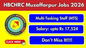 HBCHRC Muzaffarpur Multi-Tasking Staff Recruitment 2026 - Walkin for 30 Posts