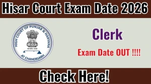Hisar Court Clerk Exam Date 2026 Out for 26 Posts at hisar.dcourts.gov.in Check Details Here