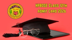 HPBOSE Class 12th Admit Card 2026: Download Link, Exam Dates, Instructions
